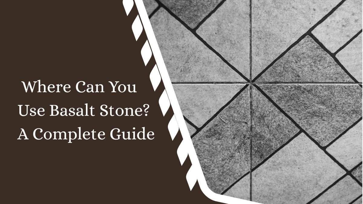 Where Can You Use Basalt Stone? A Complete Guide
